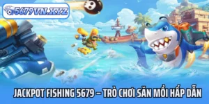 Jackpot Fishing 5679 Trò Chơi Săn Mồi Hấp Dẫn