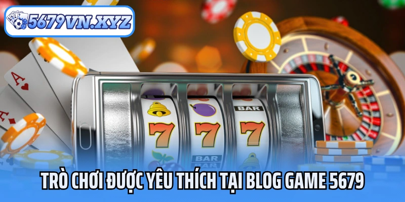 Trò chơi được yêu thích tại blog game 5679